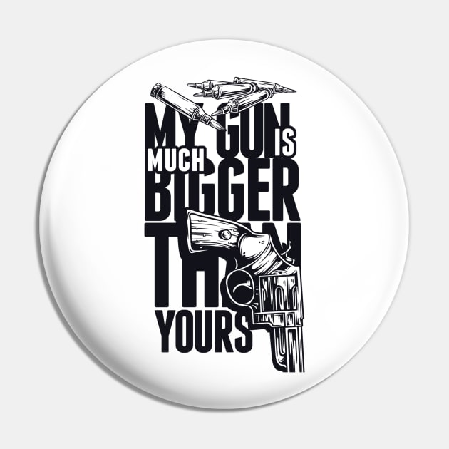 My Gun Is Bigger Than Yours Pin by Psych0 Central