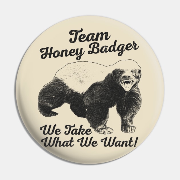 Team Honey Badger - We Take What We Want ! Pin by RadRetro