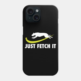 Just Fetch It - Dog Lover Dogs Phone Case