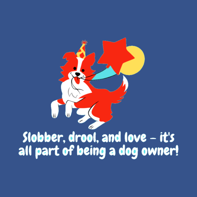 Slobber, drool, and love – it's all part of being a dog owner! by Nour