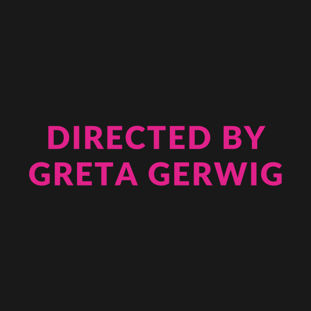 Directed by Greta Gerwig by Psychedeli-NYC