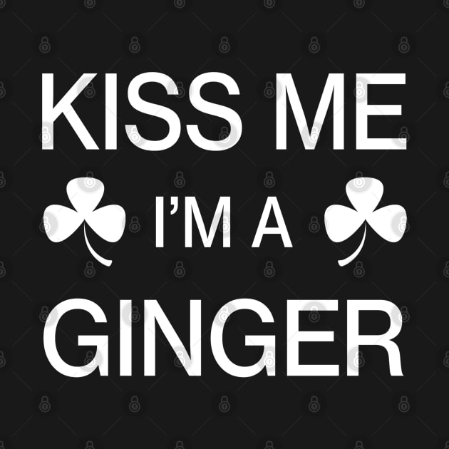 Kiss me I'm A Ginger - Saint Patricks Day Irish Shamrock Funny Quote by CottonGarb