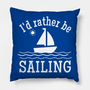 I'd Rather be Sailing Sailboat Pillow