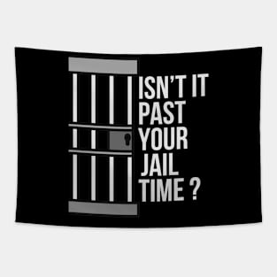 Isn't Past Your Jail Time? Tapestry