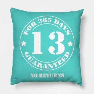 Birthday 13 for 365 Days Guaranteed Pillow