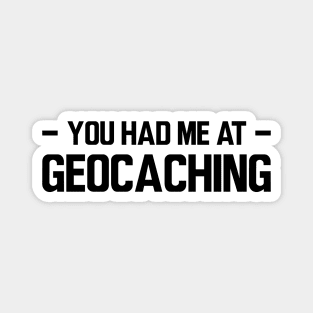 Geocache - You had me at geocaching Magnet