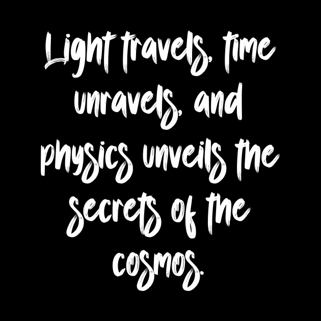 Light travels, time unravels, and physics unveils the secrets of the cosmos. by Chaparin Store