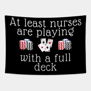 At Least Nurses Are Playing With A Full Deck For Women Premium Tapestry