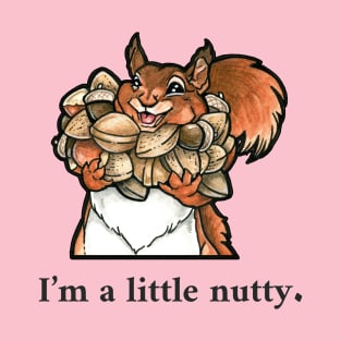 Happy Squirrel - "I'm a Little Nutty" - Black Outlined Version T-Shirt