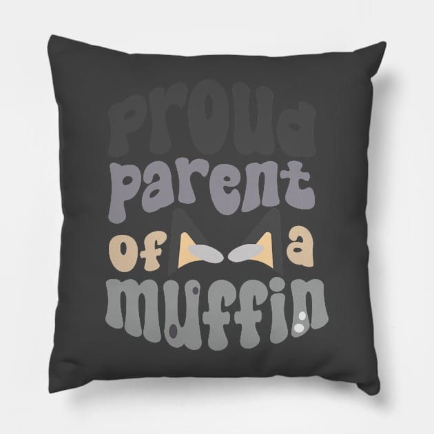 Proud Parent of a Muffin! Pillow by jolieroberson