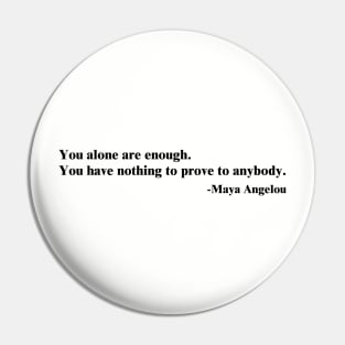 You alone are enough.  Maya Angelou Pin