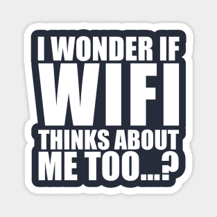 I wonder if WiFi thinks about me too Magnet