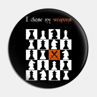 chess board i chose my weapons Design gift Pin