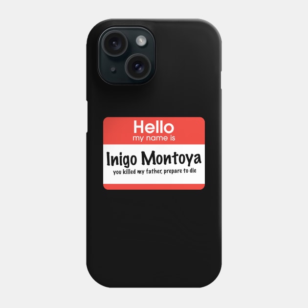 Hello my name is Inigo Montoya - you killed my father, prepare to die Phone Case by BodinStreet