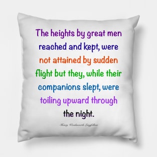 Inspirational motivational affirmation, Color’s colours  the heights by great men reached and kept Pillow