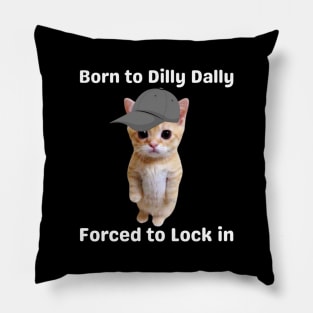 born-to-dilly-dally-forced-to-lock-in-cat Pillow