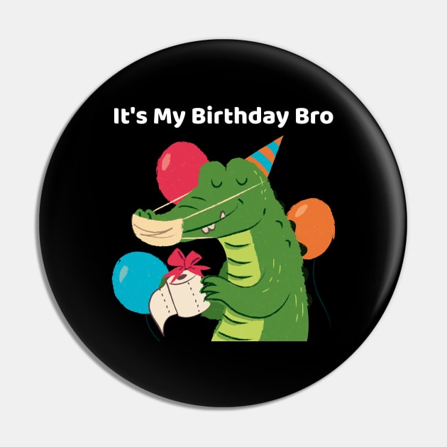 It's My Birthday Bro Crocodile Pin by TV Dinners