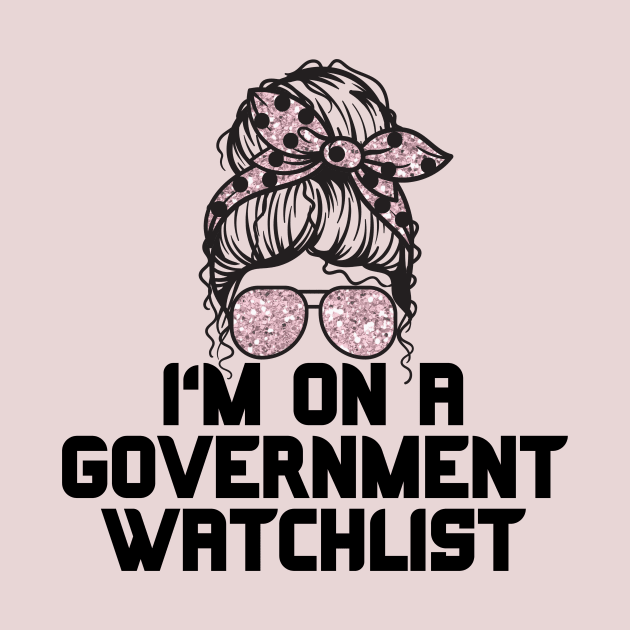 I'm on a government watchlist by Teewyld