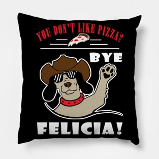 You Don't Like Pizza? Bye Felicia Pillow