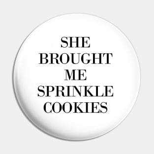 She Brought Me Sprinkle Cookies Pin