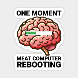 Meat Computer Rebooting - Funny Brain Loading Magnet