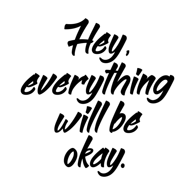 'Hey Everything Will Be Okay' Cancer Awareness Shirt by ourwackyhome