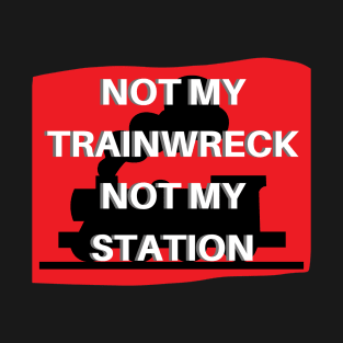 Not My Trainwreck, Not My Station T-Shirt