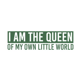 I Am The Queen Of My Own Little World T-Shirt