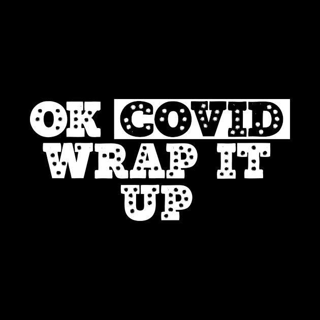 Ok Covid Wrap It Up by UnderDesign