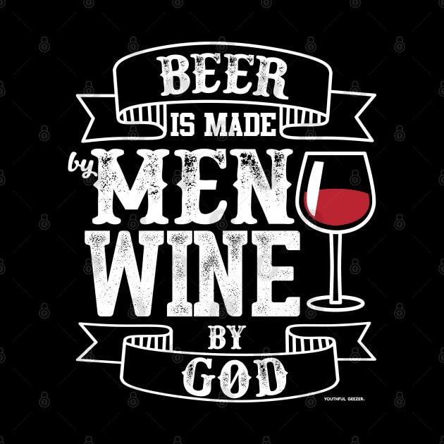 Beer Is Made By Men Wine By God by YouthfulGeezer