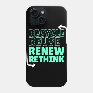 Recycle Reuse Renew Rethink  Don't Be Trashy Respect Your Mother Nature Phone Case