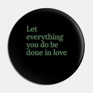 Let everything you do be done in love Pin