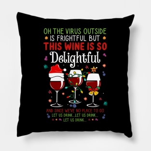 Oh the virus outside is frightful but the Wine is so delightful Christmas Pillow