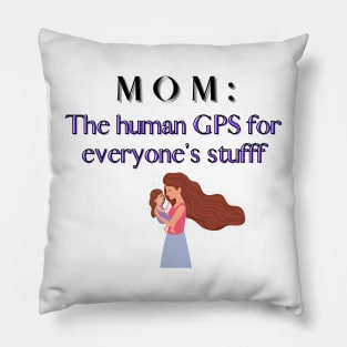 mom GPS for everyone stuff Pillow