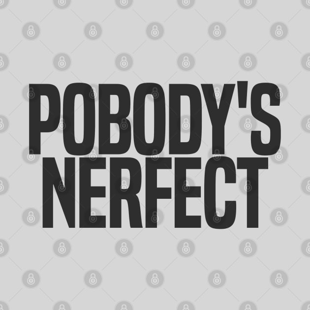 Pobody's Nerfect (dark variant) by wls