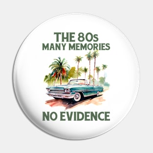 The 80s - Many memories, no evidence - Made In The 80s Retro Pin