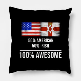 50% American 50% Irish 100% Awesome - Gift for Irish Heritage From Northern Ireland Pillow