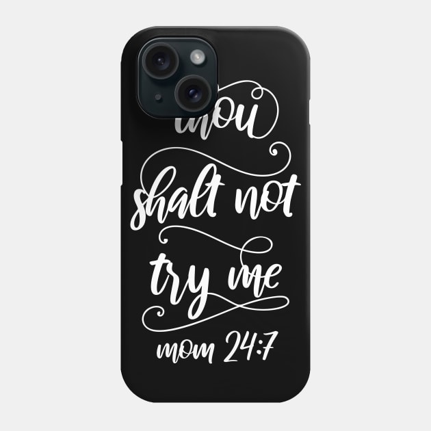 Thou Shalt Not Try Me Mom 24 7 Mothers Day Gift Phone Case by PurefireDesigns