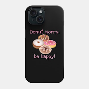 Donut worry, be happy! Phone Case
