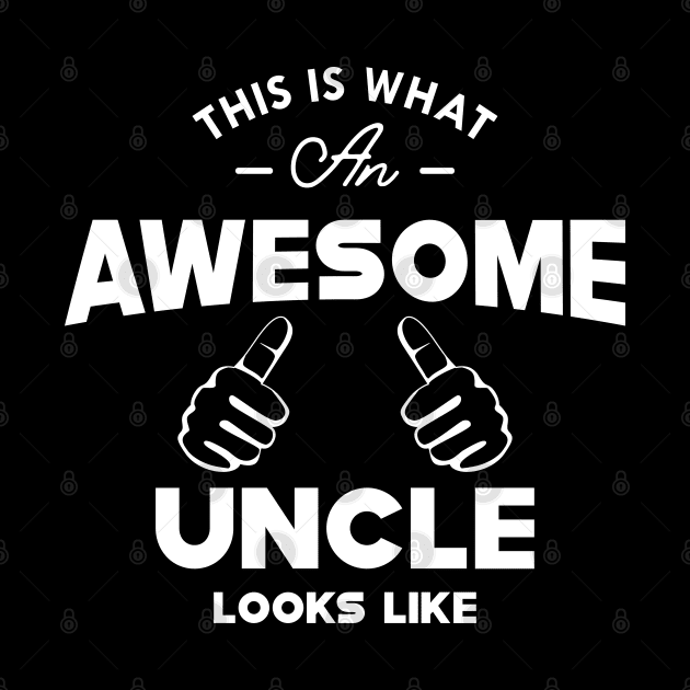 Uncle - This is what an awesome uncle looks like by KC Happy Shop