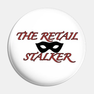 The Retail Stalker Pin