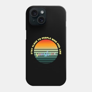 Stay close to people who feel like sunshine Phone Case