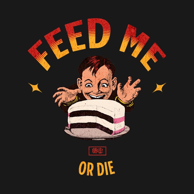 Feed Me Or Die by Bananas T-Shirts