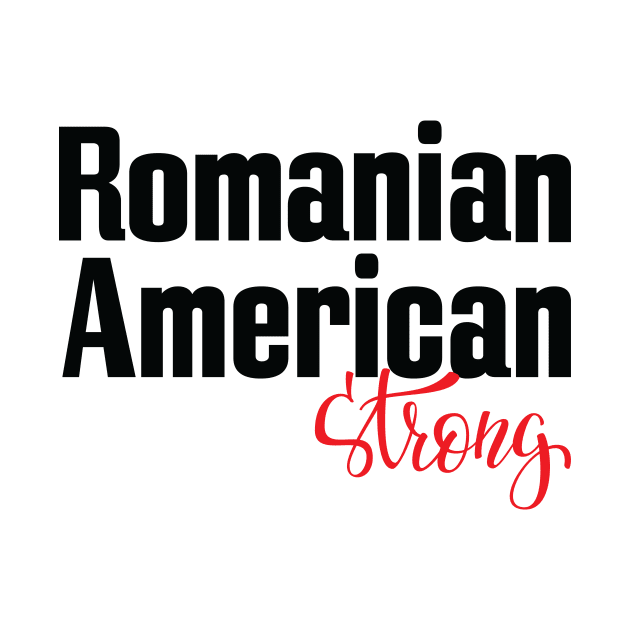 Romanian American Strong by ProjectX23Red