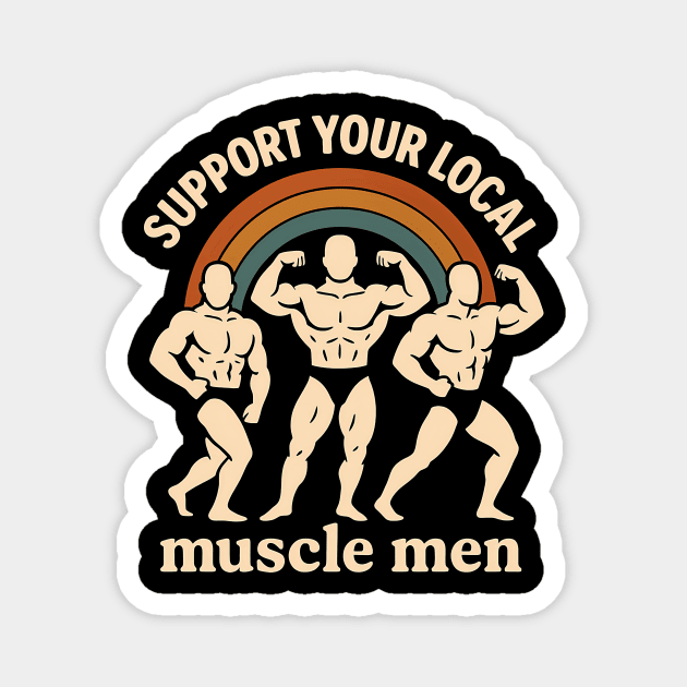Support your local muscle men Magnet by SKIBITEES 