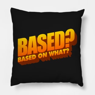 Based On What? Word Art Pillow