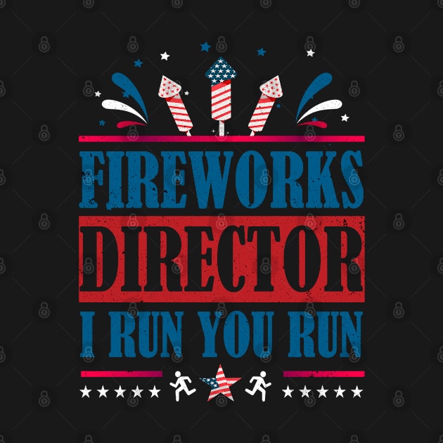 Fireworks Director I Run You Run Funny 4th July Independence Day gift by happy6fox