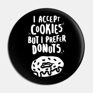 I Accept Cookies But I Prefer Donuts - W Pin