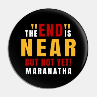 End is Near and Maranatha Pin