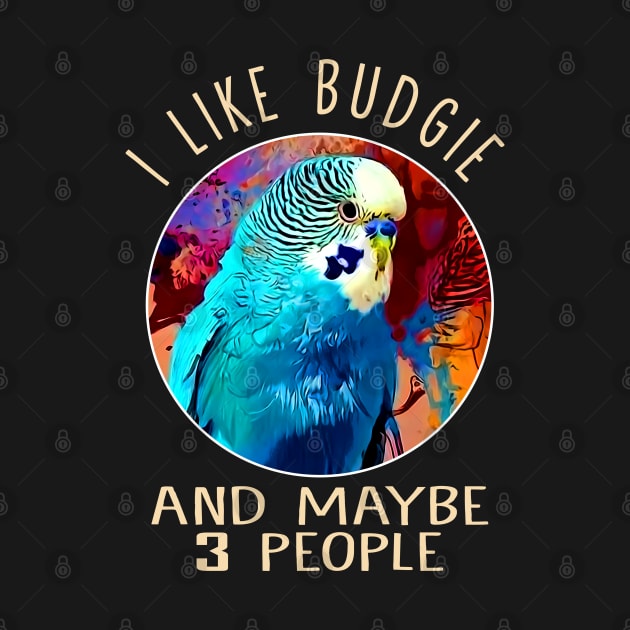 I Like Budgie And Maybe 3 People This Eye-Catching Shirt by HOuseColorFULL